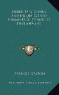 Hereditary Genius and Inquiries Into Human Faculty and Its Development di Francis Galton edito da Kessinger Publishing