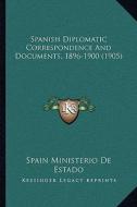 Spanish Diplomatic Correspondence and Documents, 1896-1900 (1905) di Spain Ministerio De Estado edito da Kessinger Publishing