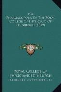 The Pharmacopoeia of the Royal College of Physicians of Edinburgh (1839) di Royal College of Physicians Edinburgh edito da Kessinger Publishing