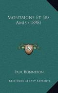 Montaigne Et Ses Amis (1898) di Paul Bonnefon edito da Kessinger Publishing