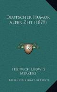 Deutscher Humor Alter Zeit (1879) di Heinrich Ludwig Merkens edito da Kessinger Publishing