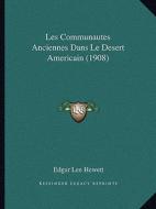 Les Communautes Anciennes Dans Le Desert Americain (1908) di Edgar L. Hewett edito da Kessinger Publishing