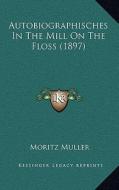 Autobiographisches in the Mill on the Floss (1897) di Moritz Muller edito da Kessinger Publishing