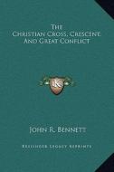 The Christian Cross, Crescent, and Great Conflict di John R. Bennett edito da Kessinger Publishing