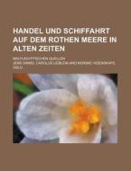Handel Und Schiffahrt Auf Dem Rothen Meere in Alten Zeiten; Nach Agyptischen Quellen di Jens Daniel Carolus Lieblein edito da Rarebooksclub.com