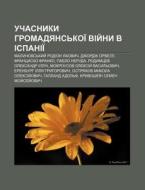 Uchasnyky Hromadyans'koi Viy Ny V Ispan di Dzherelo Wikipedia edito da Books LLC, Wiki Series