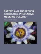 Papers and Addresses; Pathology. Preventive Medicine Volume 1 di William Henry Welch edito da Rarebooksclub.com