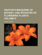 Paxton's Magazine of Botany, and Register of Flowering Plants Volume 6 di Joseph Paxton edito da Rarebooksclub.com