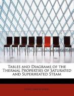 Tables and Diagrams of the Thermal Properties of Saturated and Superheated Steam di Lionel Simeon Marks edito da BiblioLife