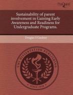 Sustainability Of Parent Involvement In Gaining Early Awareness And Readiness For Undergraduate Programs. di Douglas S Gardner edito da Proquest, Umi Dissertation Publishing