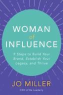 Woman of Influence: 9 Steps to Build Your Brand, Establish Your Legacy, and Thrive