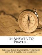 In Answer To Prayer... di William Boyd Carpenter, Ian MacLaren edito da Nabu Press