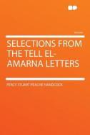 Selections From the Tell El-Amarna Letters di Percy Stuart Peache Handcock edito da HardPress Publishing