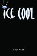 Ice Cool di Sean Walsh edito da Lulu.com