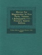 Mirror for Magistrates: In Five Parts, Volume 1, Parts 1-2 di William Baldwin, Richard Niccols, John Higgins edito da Nabu Press