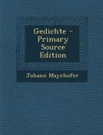 Gedichte - Primary Source Edition di Johann Mayrhofer edito da Nabu Press