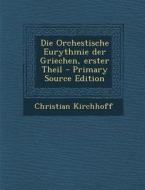 Die Orchestische Eurythmie Der Griechen, Erster Theil di Christian Kirchhoff edito da Nabu Press