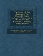 The Story of One Regiment: The Eleventh Maine Infantry Volunteers in the War of the Rebellion - Primary Source Edition edito da Nabu Press