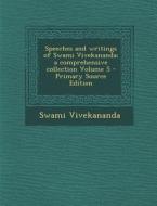 Speeches and Writings of Swami Vivekananda; A Comprehensive Collection Volume 5 di Swami Vivekananda edito da Nabu Press