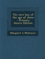 The Cave Boy of the Age of Stone di Margaret a. McIntyre edito da Nabu Press