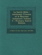La Sainte Bible: Contenant L'Ancien Et Le Nouveau Testament Volume 5 edito da Nabu Press
