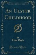 An Ulster Childhood di Lynn Doyle edito da Forgotten Books