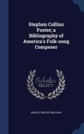 Stephen Collins Foster; A Bibliography Of America's Folk-song Composer di Harold Vincent Milligan edito da Sagwan Press