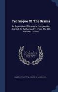 Technique Of The Drama: An Exposition Of di GUSTAV FREYTAG edito da Lightning Source Uk Ltd