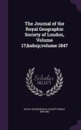 The Journal Of The Royal Geographic Society Of London, Volume 17; Volume 1847 edito da Palala Press