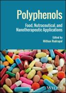 Polyphenols: Food, Nutraceutical, and Nanotherapeutic Applications edito da WILEY