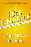 Real Influence: Persuade Without Pushing and Gain Without Giving in di Mark Goulston, John Ullmen edito da HARPERCOLLINS LEADERSHIP