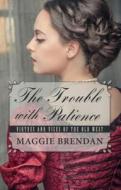 The Trouble with Patience di Maggie Brendan edito da Thorndike Press Large Print