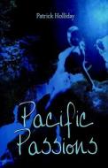 Pacific Passions di Patrick Holliday edito da Publishamerica