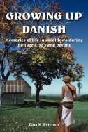 GROWING UP DANISH di Elna M. Petersen edito da AuthorHouse