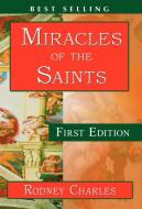 Miracles of the Saints di Rodney N Charles edito da 1st World Publishing