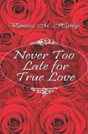 Never Too Late For True Love di Vanessa Harley, M. edito da Publishamerica