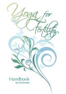 Yoga for Fertility Handbook di Sue Dumais edito da AUTHORHOUSE