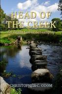 Head of the Creek: An Avant-Garde Screenplay di Christopher C. Odom edito da Createspace