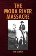 The Mora River Massacre di Lynn Wildman edito da Xlibris Corporation
