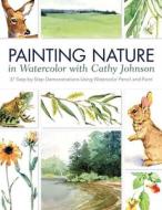 Painting Nature in Watercolor with Cathy Johnson di Cathy Johnson edito da F&W Publications Inc