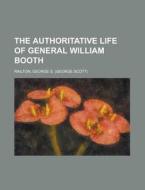 The Authoritative Life Of General Willia di George S. Railton edito da Rarebooksclub.com
