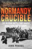 Normandy Crucible di John Prados edito da Amberley Publishing