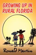 Growing Up In Rural Florida di Ronald Martin edito da Xlibris