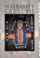 Nobody Cages Me di Corey Washington edito da Xlibris