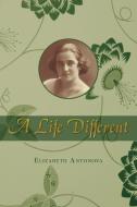 A Life Different di Elizabeth Antonova edito da AUTHORHOUSE