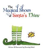 The Magical Shoes Of Santa's Elves(c) di Dorothy Dubel edito da Xlibris