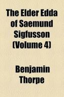 The Elder Edda Of Saemund Sigfusson di Benjamin Thorpe edito da General Books Llc
