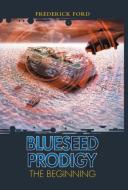 Blueseed Prodigy di Frederick Ford edito da FRIESENPR