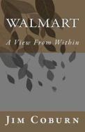 Walmart: A View from Within di Jim Coburn edito da Createspace