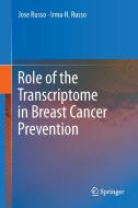 Role of the Transcriptome in Breast Cancer Prevention di Jose Russo, Irma H. Russo edito da Springer-Verlag GmbH